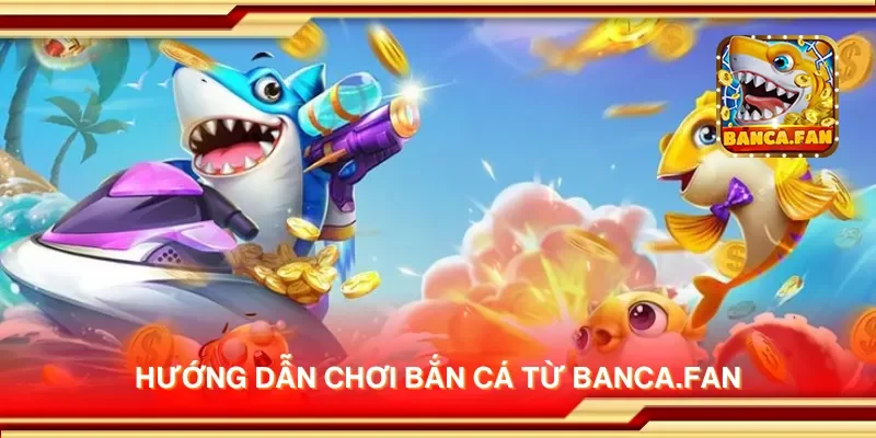 Hướng dẫn chơi bắn cá từ candlelight-specials.nl