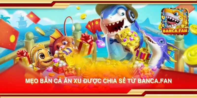 Mẹo bắn cá ăn xu được chia sẻ từ candlelight-specials.nl