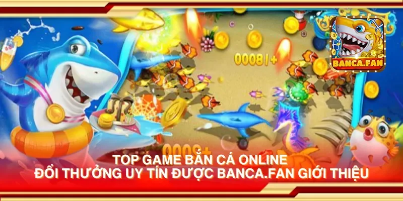 Top game bắn cá online đổi thưởng uy tín được candlelight-specials.nl giới thiệu