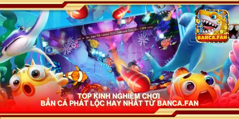 Top kinh nghiệm chơi bắn cá phát lộc hay nhất từ candlelight-specials.nl